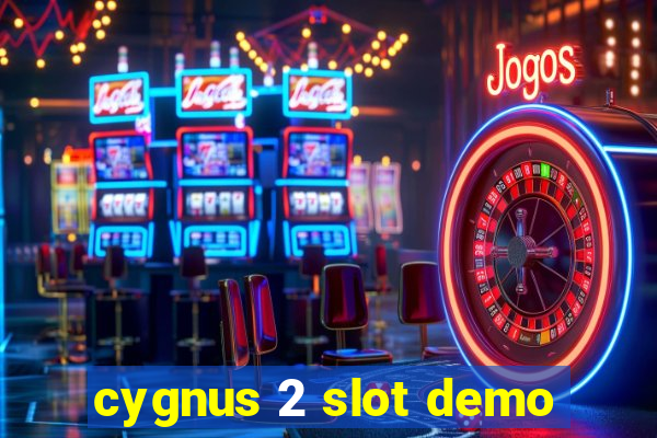 cygnus 2 slot demo