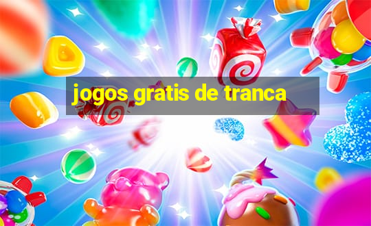 jogos gratis de tranca