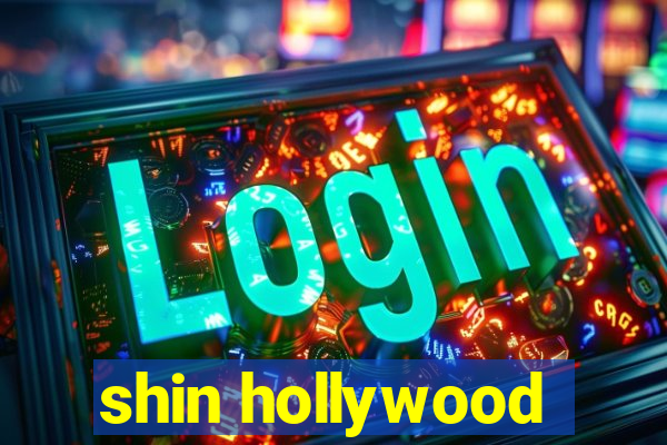 shin hollywood