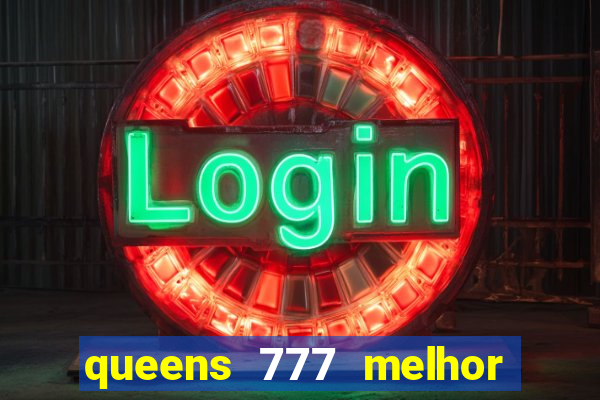 queens 777 melhor horário para jogar