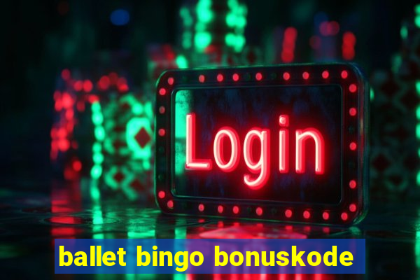 ballet bingo bonuskode