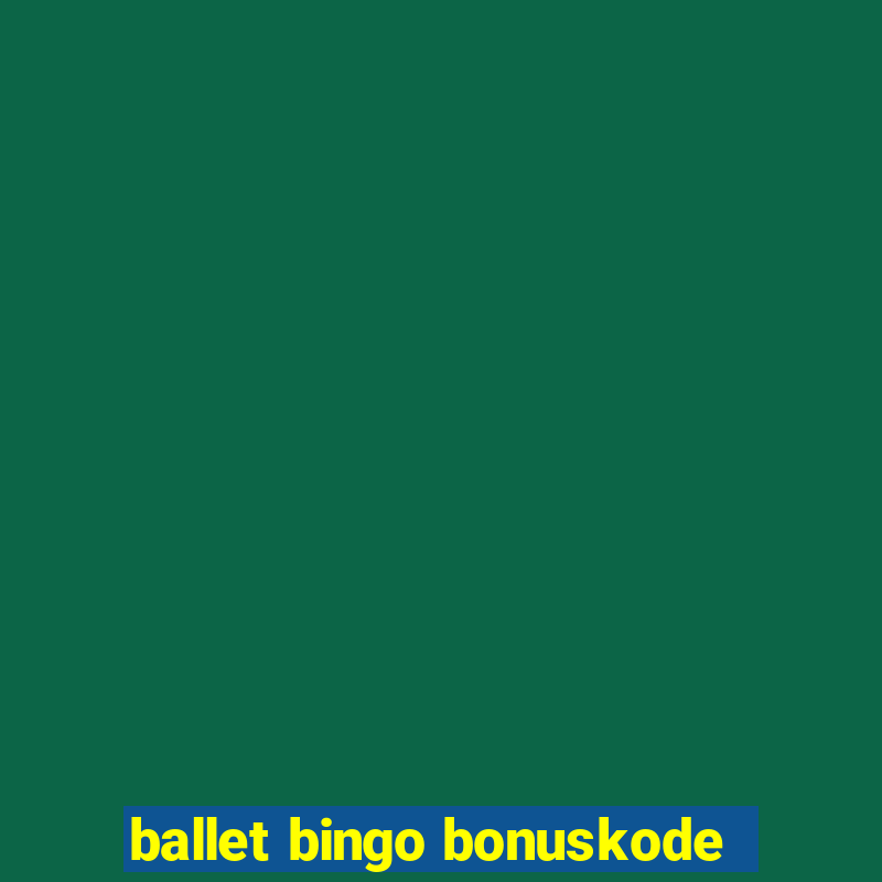 ballet bingo bonuskode