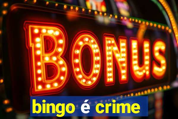 bingo é crime