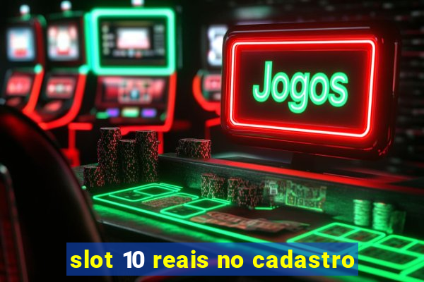 slot 10 reais no cadastro