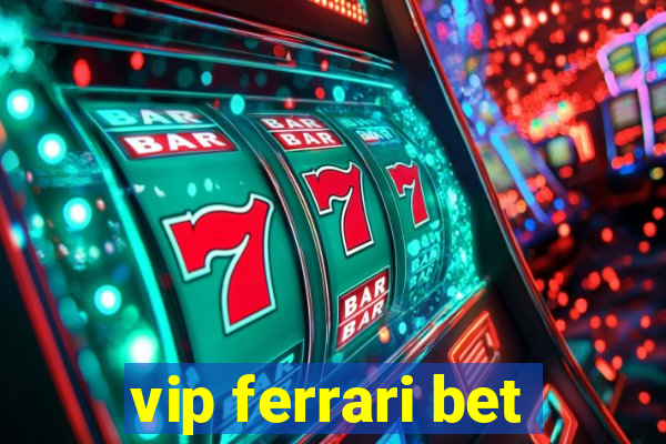 vip ferrari bet