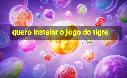 quero instalar o jogo do tigre