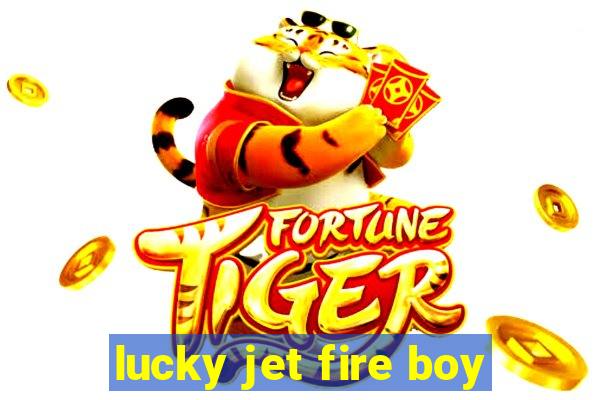 lucky jet fire boy