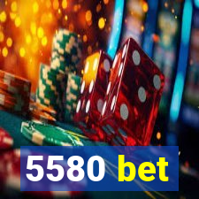 5580 bet