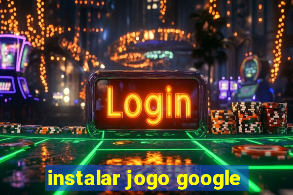 instalar jogo google