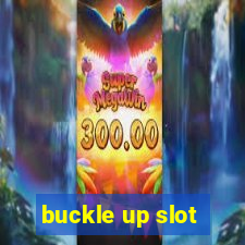 buckle up slot