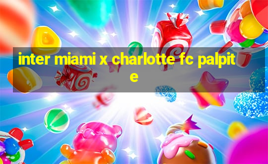 inter miami x charlotte fc palpite