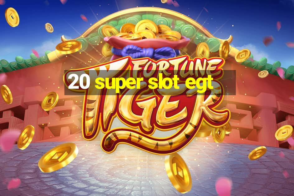 20 super slot egt