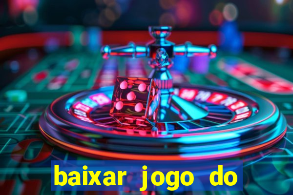 baixar jogo do tigrinho para ganhar dinheiro