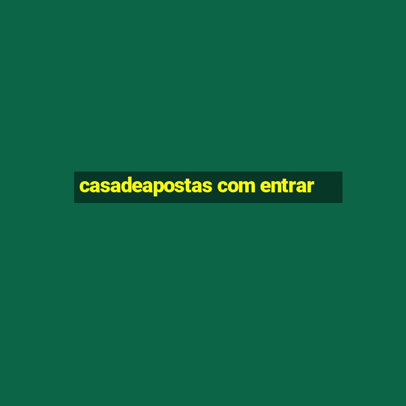 casadeapostas com entrar