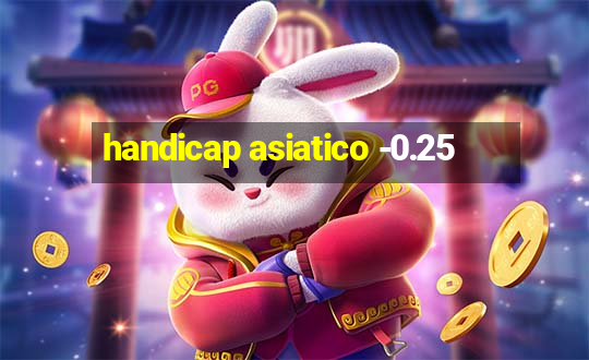 handicap asiatico -0.25