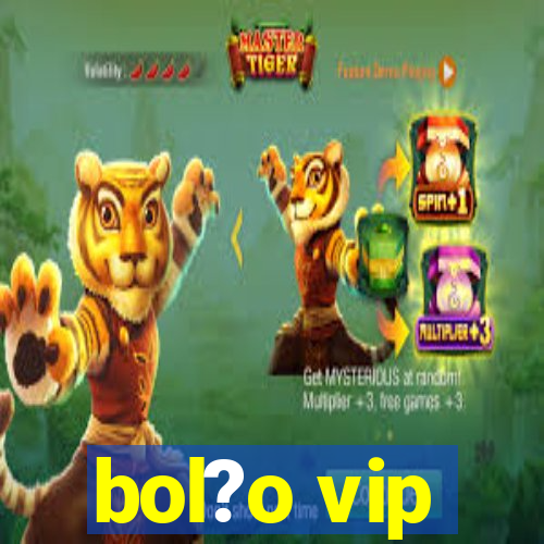 bol?o vip