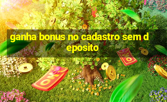 ganha bonus no cadastro sem deposito