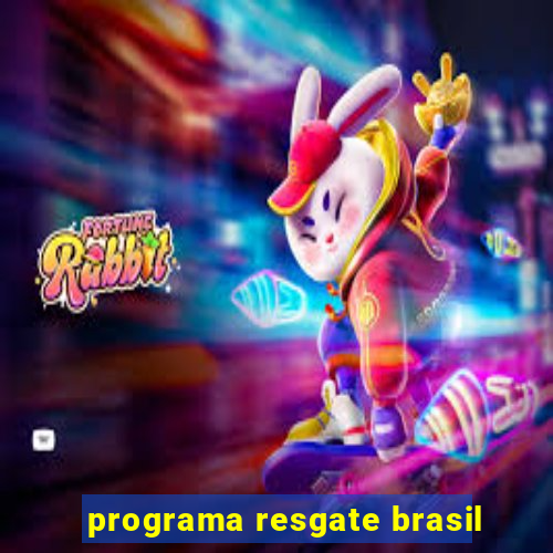 programa resgate brasil