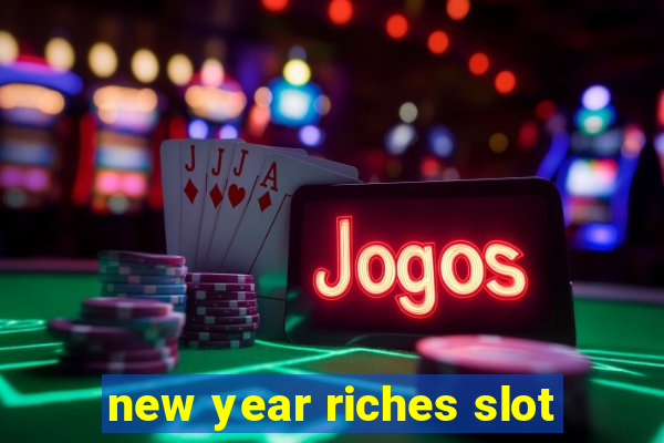 new year riches slot