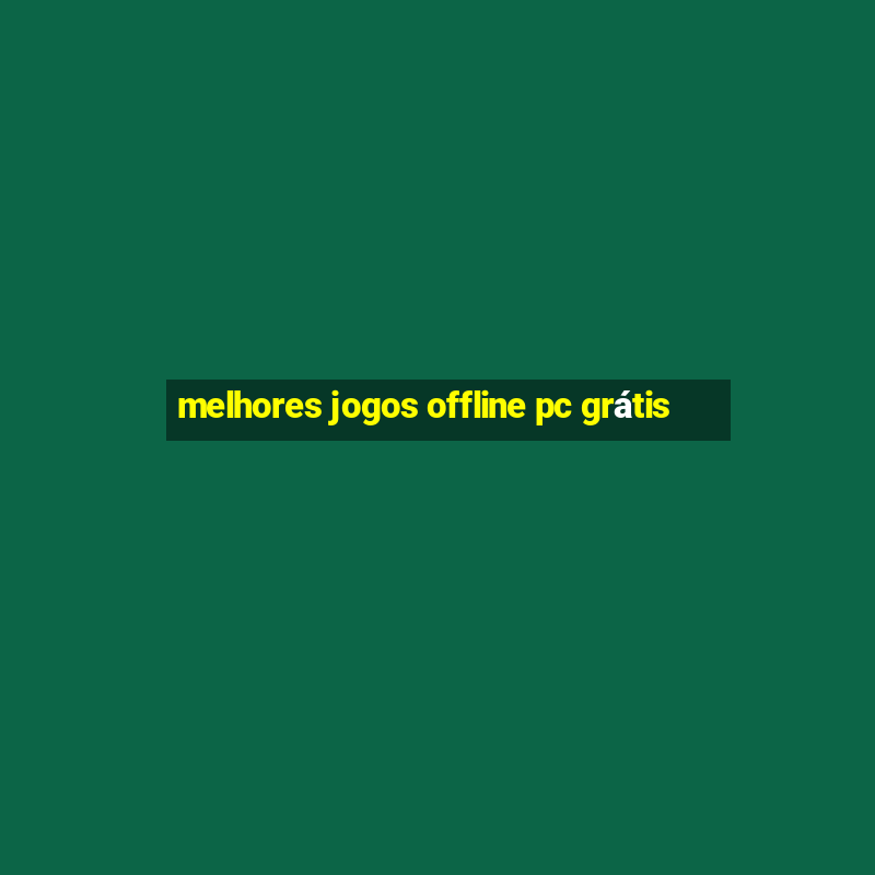 melhores jogos offline pc grátis