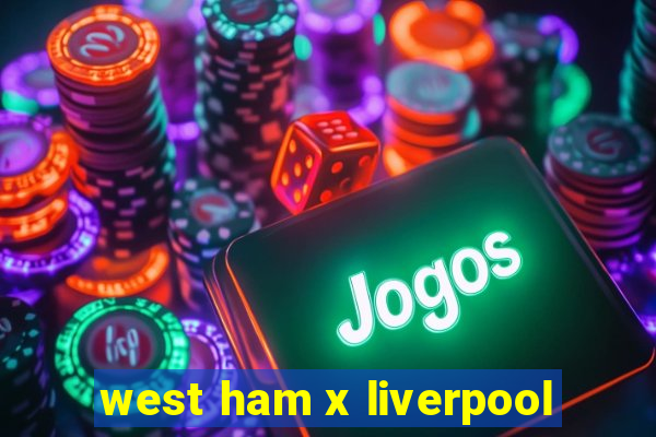 west ham x liverpool