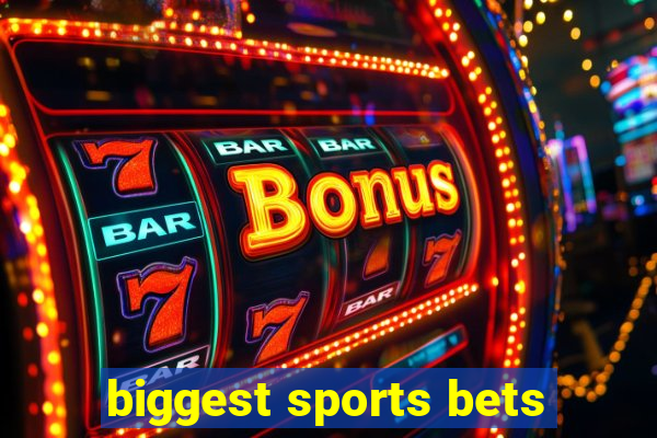 biggest sports bets