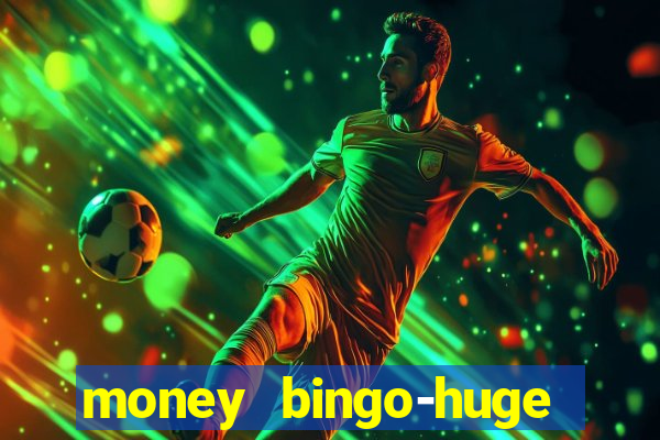 money bingo-huge real cash out