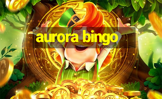 aurora bingo