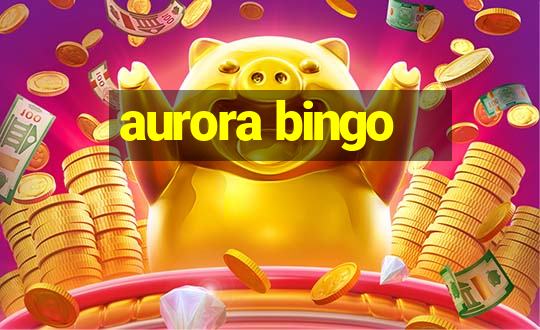 aurora bingo