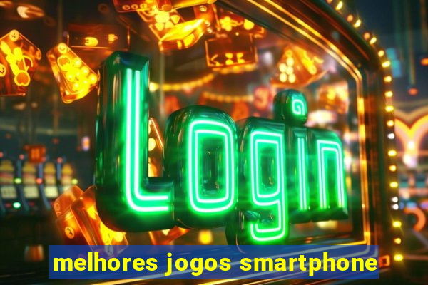 melhores jogos smartphone