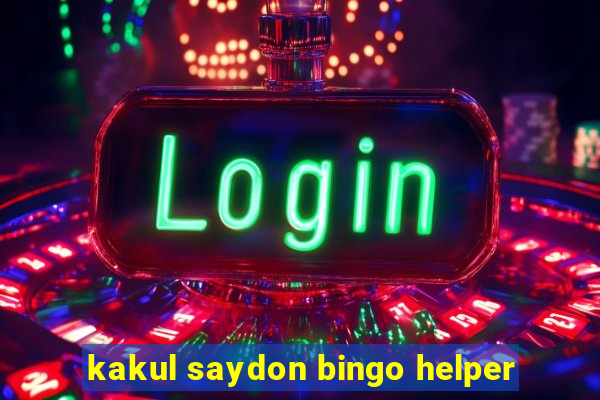 kakul saydon bingo helper