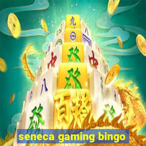 seneca gaming bingo