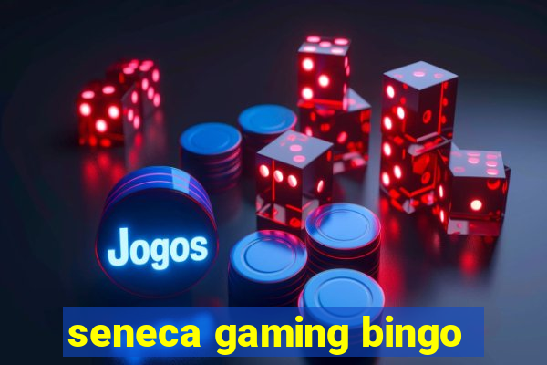 seneca gaming bingo