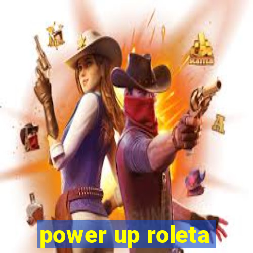 power up roleta