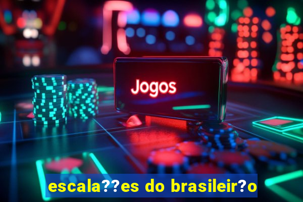 escala??es do brasileir?o