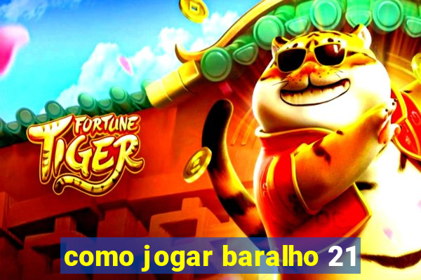 como jogar baralho 21