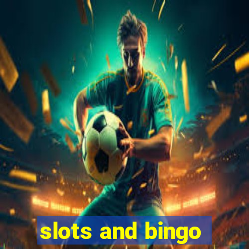 slots and bingo