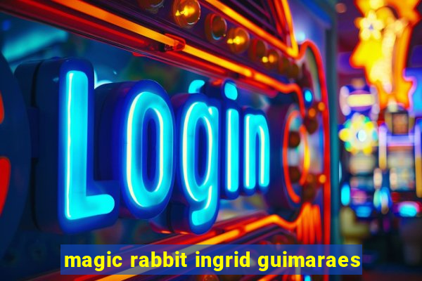 magic rabbit ingrid guimaraes