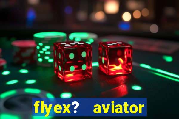 flyex?   aviator