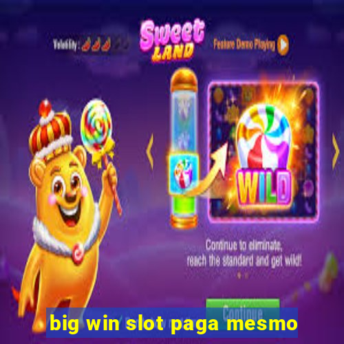 big win slot paga mesmo