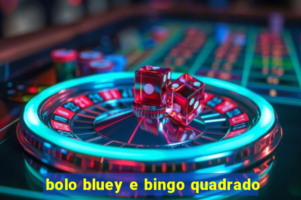 bolo bluey e bingo quadrado