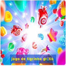 jogo de tigrinho gr谩tis