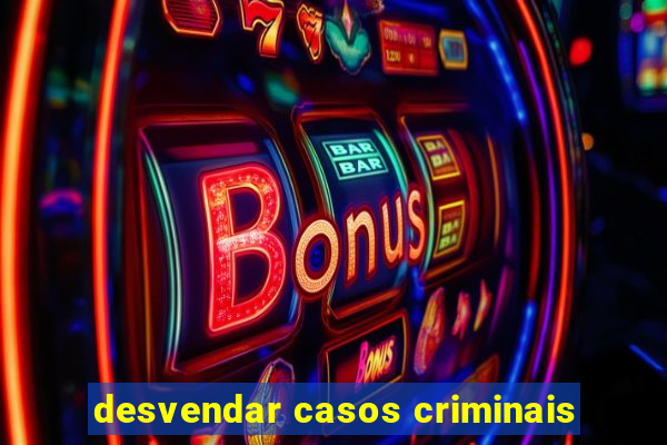 desvendar casos criminais