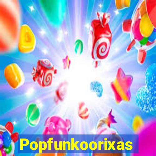 Popfunkoorixas