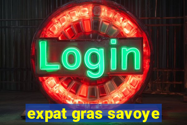 expat gras savoye