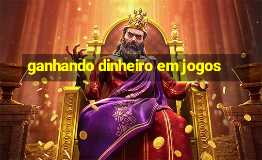 ganhando dinheiro em jogos