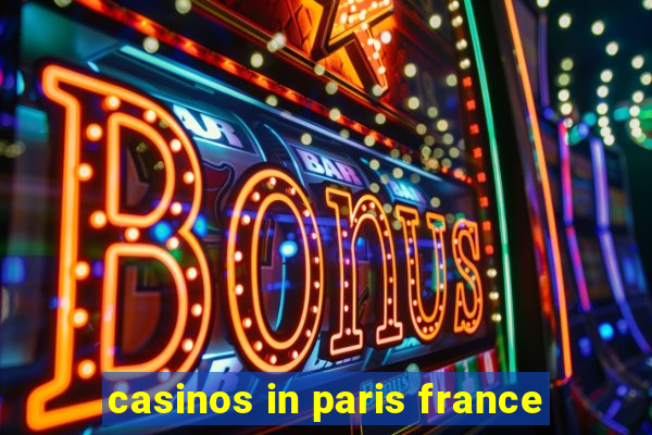 casinos in paris france