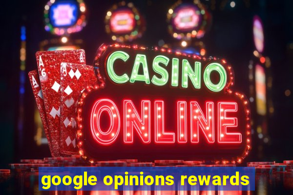 google opinions rewards