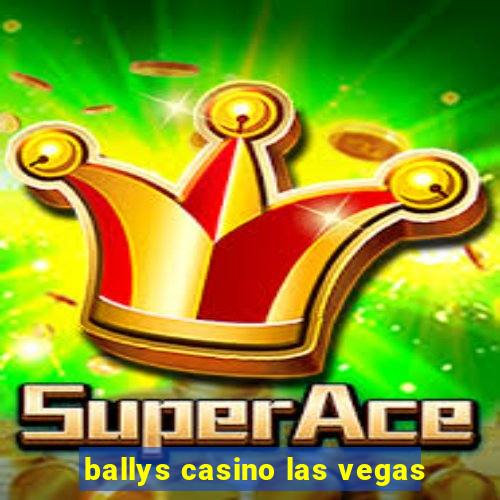 ballys casino las vegas