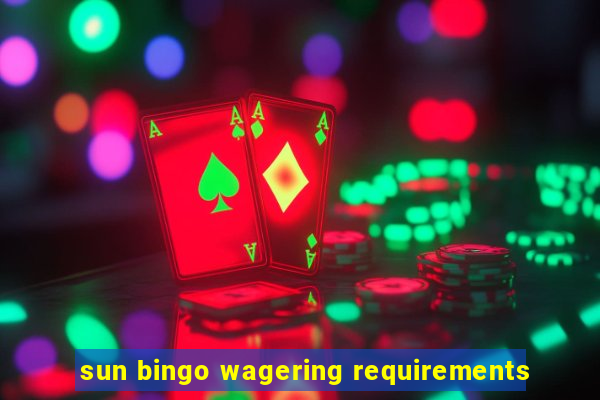 sun bingo wagering requirements